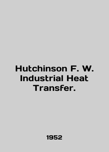 Hutchinson F. W. Industrial Heat Transfer./Hutchinson F. W. Industrial Heat Transfer. In English - landofmagazines.com