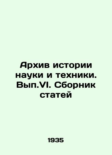Arkhiv istorii nauki i tekhniki. Vyp.VI. Sbornik statey/Archive of the History of Science and Technology. Vol. VI. A collection of articles In Russian - landofmagazines.com