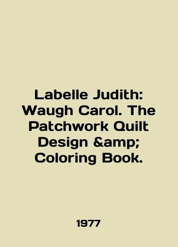 Labelle Judith: Waugh Carol. The Patchwork Quilt Design & Coloring Book./Labelle Judith: Waugh Carol. The Patchwork Quilt Design Coloring Book. In English - landofmagazines.com