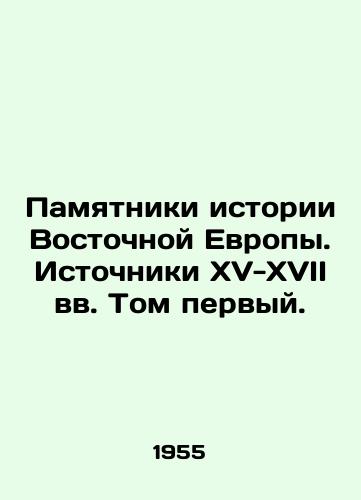 Pamyatniki istorii Vostochnoy Evropy. Istochniki XV-XVII vv. Tom pervyy./Monuments to the History of Eastern Europe. Sources of the fifteenth-seventeenth centuries Volume One. In Russian - landofmagazines.com