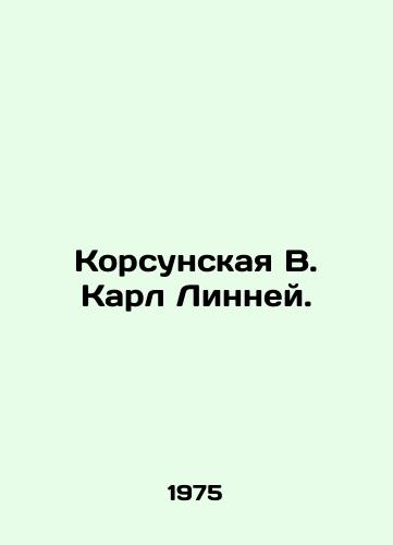 Korsunskaya V. Karl Linney./Korsunskaya V. Karl Linnaeus. In Russian - landofmagazines.com
