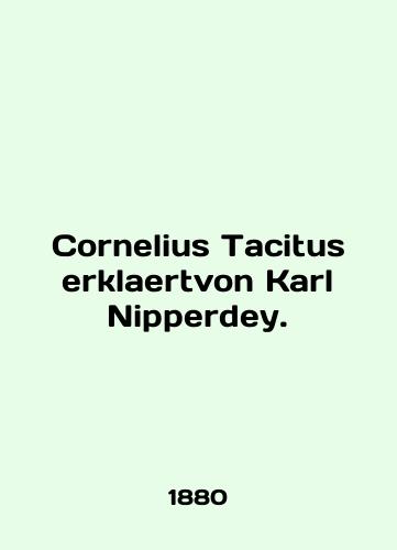 Cornelius Tacitus erklaertvon Karl Nipperdey./Cornelius Tacitus erklaertvon Karl Nipperdey. In English - landofmagazines.com