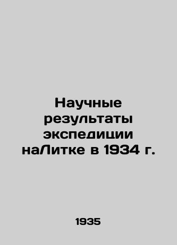 Nauchnye rezultaty ekspeditsii naLitke v 1934 g./Scientific results of the Litka expedition in 1934 In Russian - landofmagazines.com