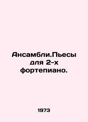 Ansambli.Pesy dlya 2-kh fortepiano./Ensemble. Pieces for 2 Pianos. In Russian - landofmagazines.com