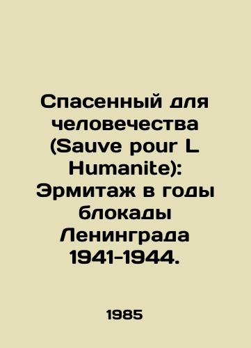 Spasennyy dlya chelovechestva (Sauve pour L Humanite): Ermitazh v gody blokady Leningrada 1941-1944./Sauve pour L Humanite: The Hermitage during the Siege of Leningrad 1941-1944. In French - landofmagazines.com