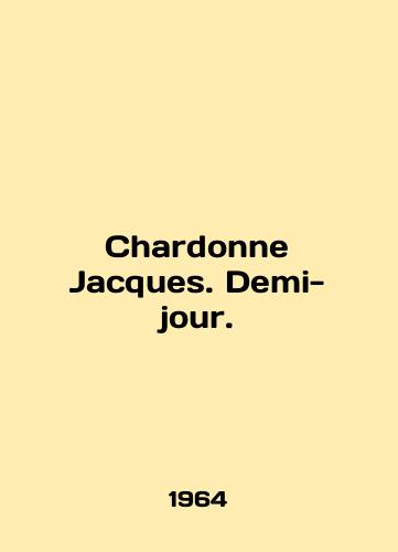 Chardonne Jacques. Demi-jour./Chardonne Jacques. Demi-jour. In English - landofmagazines.com