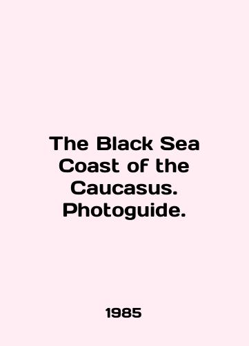 The Black Sea Coast of the Caucasus. Photoguide./The Black Sea Coast of the Caucasus. Photoguide. In English - landofmagazines.com