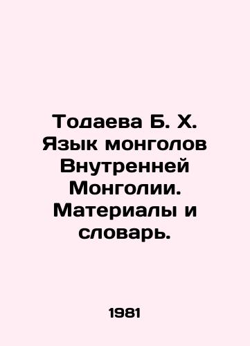 Todaeva B. Kh. Yazyk mongolov Vnutrenney Mongolii. Materialy i slovar./Todayeva B. X. Inner Mongolian Mongols Language. Materials and Dictionary. In Russian - landofmagazines.com