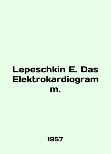 Lepeschkin E. Das Elektrokardiogramm./Lepeschkin E. Das Elektrokardiogramm. In English - landofmagazines.com