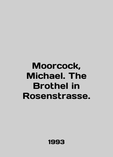 Moorcock, Michael. The Brothel in Rosenstrasse./Moorcock, Michael. The Brothel in Rosenstrasse. In English - landofmagazines.com