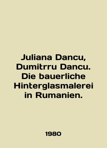 Juliana Dancu, Dumitrru Dancu. Die bauerliche Hinterglasmalerei in Rumanien./Juliana Dancu, Dumitrru Dancu. Die bauerliche Hinterglasmalerei in Rumanien. In German - landofmagazines.com