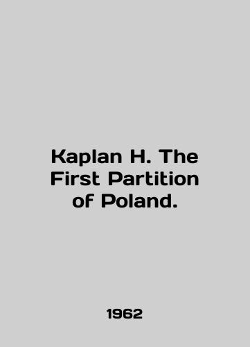 Kaplan H. The First Partition of Poland./Kaplan H. The First Partition of Poland. In English - landofmagazines.com