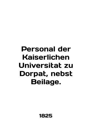 Personal der Kaiserlichen Universitat zu Dorpat, nebst Beilage./Personal der Kaiserlichen Universitat zu Dorpat, nebst Beilage. - landofmagazines.com