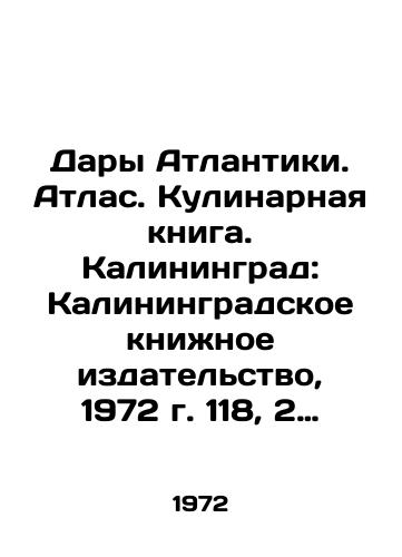 Dary Atlantiki. Atlas. Kulinarnaya kniga.  Kaliningrad: Kaliningradskoe knizhnoe izdatelstvo, 1972 g.  118, 2 s.,  il.,  17x22 sm./Gifts of the Atlantic. Atlas. Cookbook. Kaliningrad: Kaliningrad Book Publishing House, 1972, 118, 2 p.,  il.,  17x22 sm. - landofmagazines.com