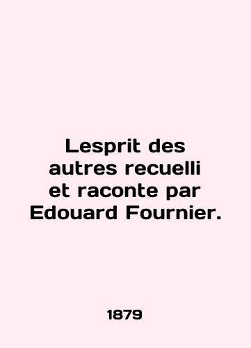Lesprit des autres recuelli et raconte par Edouard Fournier./Lesprit des autres recuelli et raconte par Édouard Fournier. - landofmagazines.com