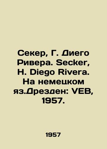 Seker, G. Diego Rivera. Secker, H. Diego Rivera. Na nemetskom yaz.Drezden: VEB, 1957./Secker, G. Diego Rivera. Secker, H. Diego Rivera. In German, Dresden: VEB, 1957. - landofmagazines.com
