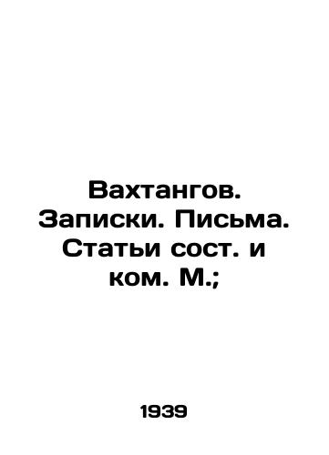 Vakhtangov. Zapiski. Pisma. Stati sost. i kom. M.; /Vakhtangov. Notes. Letters. Articles composed and composed by Moscow; - landofmagazines.com