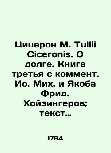 Tsitseron M. Tullii Ciceronis. O dolge. Kniga tretya s komment. Io. Mikh. i Yakoba Frid. Khoyzingerov; tekst adaptirovan dlya shkol Konradom Khoyzingerom De officiis libri tres. Ex recensione Io. Mich. et Iac. Frid. Heusingerorum. Patrui Majoris et Patris Sui Animadversiones Scholarum Usibus Accomodavit Conradus Heusin../Cicero M. Tullii Ciceronis. On Debt. Book three with commentary by Io. Mich. and Jacob Fried. Heusinger; text adapted for schools by Conrad Heusinger De officiis libri tres. Ex recensione Io. Mich. et Iac. Frid. Heusingerorum. Patrui Majoris and Patris Sui Animals Scholarum Usibus Accomodavit Conradus Heusinger. Wolfenbüttel Wolfenbuttelae: South. Orphanotroph. Duc. Brunovic, 1784.-4, 572, 1 c., 3 L. Table; 17.5x11.5 see. - landofmagazines.com