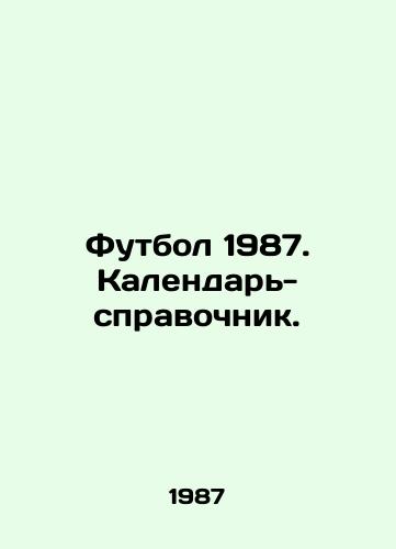 Futbol 1987. Kalendar-spravochnik./Football 1987. Reference Calendar. - landofmagazines.com