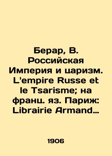 Berar, V. Rossiyskaya Imperiya i tsarizm. Lempire Russe et le Tsarisme; na frants. yaz. Parizh: Librairie Armand Colin, 1906./Berard, B. The Russian Empire and Tsarism. Lempire Russe et le Tsarisme; in French. Paris: Librairie Armand Colin, 1906. - landofmagazines.com