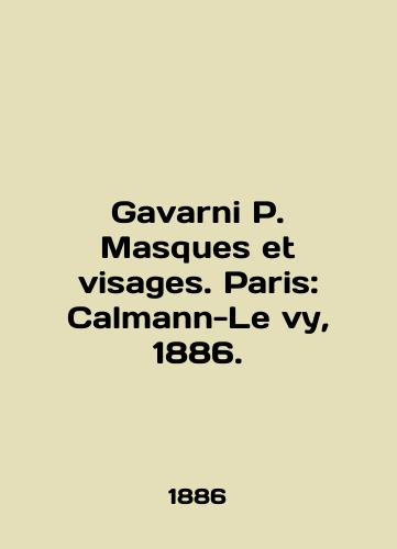 Gavarni Masques et visages. Paris: Calmann-Lévy, 1886./Gavarni Masques et visages. Paris: Calmann-Le � vy, 1886. - landofmagazines.com