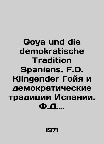 Goya und die demokratische Tradition Spaniens. F.D. Klingender Goyya i demokraticheskie traditsii Ispanii. F.D. Klingender. Izdanie na nemetskom yazyke/Goya und die demokratische Tradition Spaniens. F.D. Klingender Goya and the democratic traditions of Spain. F.D. Klingender. German edition - landofmagazines.com