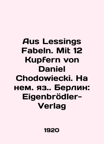 Aus Lessings Fabeln. Mit 12 Kupfern von Daniel Chodowiecki. Na nem. yaz. Berlin: Eigenbroedler-Verlag/Aus Lessings Fabeln. Mit 12 Kupfern von Daniel Chodowiecki. In German: Berlin: Eigenbrödler-Verlag - landofmagazines.com