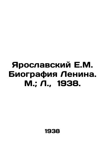 Yaroslavskiy E.M. Biografiya Lenina. M.; L., 1938./Yaroslavsky E.M. Biography of Lenin. M.; L., 1938. - landofmagazines.com