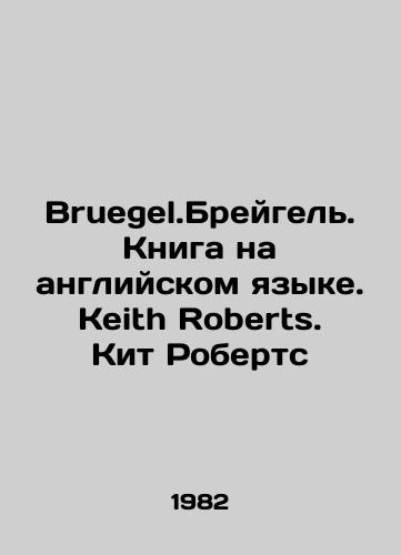Bruegel.Breygel. Kniga na angliyskom yazyke. Keith Roberts. Kit Roberts/Bruegel.Bruegel. Book in English. Keith Roberts. Keith Roberts - landofmagazines.com