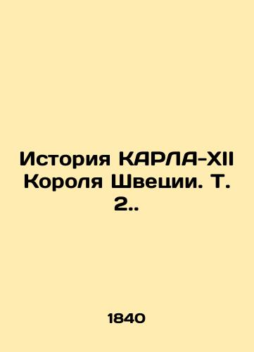 Istoriya KARLA-XII Korolya Shvetsii. T. 2./The history of KARLA-XII, King of Sweden. Vol. 2. - landofmagazines.com