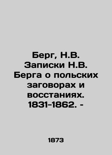Berg, N.V. Zapiski N.V. Berga o polskikh zagovorakh i vosstaniyakh. 1831-1862. – /Berg, N.W. Bergs Notes on Polish Conspiracies and Uprising. 1831-1862. - landofmagazines.com