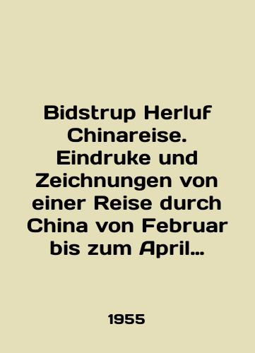 Bidstrup Herluf Chinareise. Eindruke und Zeichnungen von einer Reise durch China von Februar bis zum April 1955. DresdenVerlag der kunst, 1957 (172)s. 27x19,7 sm./Bidstrup Herluf Chinareise. Eindruke und Zeichnungen von einer Reise durch China von Februar bis zum April 1955. DresdenVerlag der kunst, 1957 (172) p. 27x19.7 sm. - landofmagazines.com