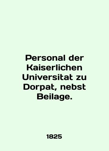 Personal der Kaiserlichen Universitat zu Dorpat, nebst Beilage./Personal der Kaiserlichen Universitat zu Dorpat, nebst Beilage. - landofmagazines.com