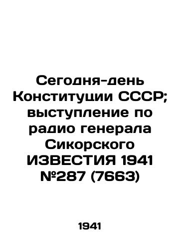Segodnya-den Konstitutsii SSSR; vystuplenie po radio generala Sikorskogo IZVESTIYa 1941 #287 (7663)/Today is the day of the USSR Constitution; General Sikorskys radio address, 1941 # 287 (7663) - landofmagazines.com