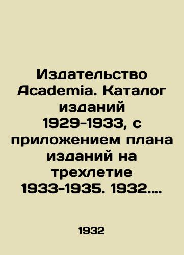 Izdatelstvo Academia. Katalog izdaniy 1929-1933, s prilozheniem plana izdaniy na trekhletie 1933-1935. 1932. 78 s. 17,5x12,5 sm/Academia Publishing House. Catalogue of editions 1929-1933, with an appendix to the publication plan for the three-year period 1933-1935. 1932. 78 p. 17.5x12.5 cm - landofmagazines.com