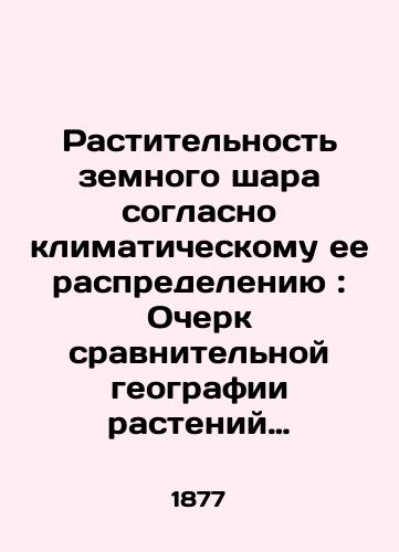 Rastitelnost zemnogo shara soglasno klimaticheskomu ee raspredeleniyu: Ocherk sravnitelnoy geografii rasteniy Soch. A. Grizebakha; Per. s nem. s primech. A. Beketova. T. 2./The vegetation of the world according to its climatic distribution: An Essay on the Comparative Geography of Plants by Soc. A. Grisebach; Translated from German by A. Beketov, Vol. 2. - landofmagazines.com
