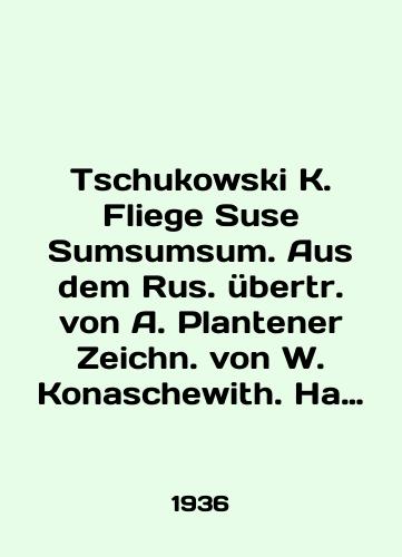 Tschukowski K. Fliege Suse Sumsumsum. Aus dem Rus. uebertr. von A. Plantener Zeichn. von W. Konaschewith. Na nem. yaz. Chukovskiy K. Mukha-Tsokotukha. Perevod s russkogo A. Plantenera, illyustratsii V. Konashevicha.-Moskau: Verlagsgenossenschaft auslaendischer Arbeiter in der UdSSR, 1936.-16 s., ill./Tschukowski K. Fliege Suse Sumsum. Aus dem Rus. übertr. von A. Plantener Zeichn. von W. Konaschewith. In German: Chukovsky K. Mukha-Tsokotukha. Translated from Russian by A. Plantener, illustrations by V. Konashevich. -Moskau: Verlagsgenossenschaft ausländischer Arbeiter in der UdSSR, 1936.-16 p. - landofmagazines.com
