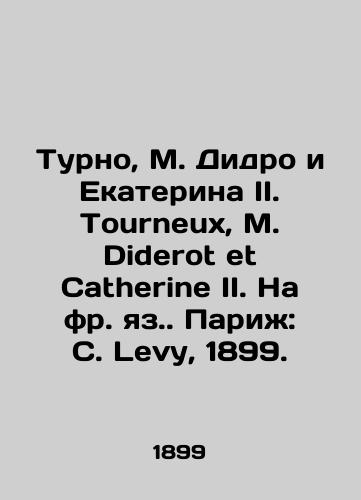 Turno, M. Didro i Ekaterina II. Tourneux, M. Diderot et Catherine II. Na fr. yaz. Parizh: C. Levy, 1899. /Tourneau, M. Diderot and Catherine II. Tourneux, M. Diderot and Catherine II. Paris: C. Levy, 1899. - landofmagazines.com