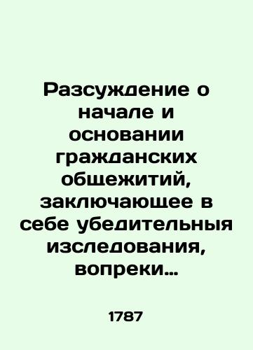 Razsuzhdenie o nachale i osnovanii grazhdanskikh obshchezhitiy, zaklyuchayushchee v sebe ubeditelnyya izsledovaniya, vopreki Zhan Zhaku Russo, kakimi stezyami priroda sovokupila pervobytnykh lyudey, ot chego proizoshlo neravenstvo mezhdu imi, i kak obshchestva dostigli togo stepeni sovershenstva, v koem teper obretayutsya Perevel A.F. Malinovskiy. /A reflection on the beginning and foundation of civil cohabitations, consisting of a convincing study, contrary to Jean Jacques Rousseau, of the ways in which nature conjured up primitive people, of what gave rise to inequality among them, and of how societies have reached the degree of perfection now attained. Translated by A.F. Malinovsky - landofmagazines.com