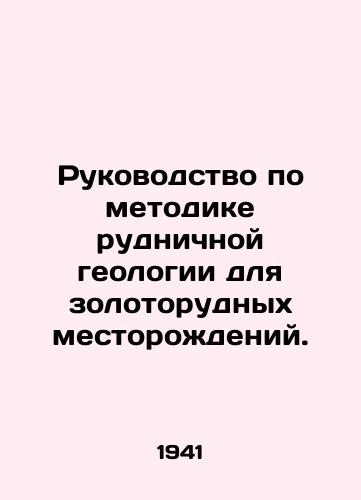 Rukovodstvo po metodike rudnichnoy geologii dlya zolotorudnykh mestorozhdeniy. /Mining Geology Manual for Gold Deposits. - landofmagazines.com