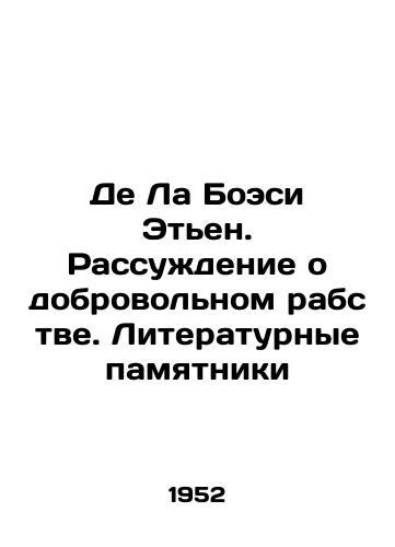 De La Boesi Eten. Rassuzhdenie o dobrovolnom rabstve. Literaturnye pamyatniki/De La Boesy Étienne: The Discourse of Voluntary Slavery. Literary Monuments - landofmagazines.com