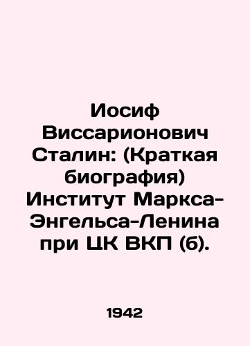 Iosif Vissarionovich Stalin: (Kratkaya biografiya) Institut Marksa-Engelsa-Lenina pri TsK VKP (b).  /Joseph Vissarionovich Stalin: (Brief biography) Institute of Marx-Engels-Lenin under the Central Committee of the All-Union Communist Party (b). - landofmagazines.com