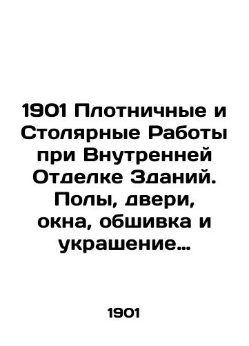 1901 Plotnichnye i Stolyarnye Raboty pri Vnutrenney Otdelke Zdaniy. Poly, dveri, okna, obshivka i ukrashenie sten, potolki, lestnitsy./1901 Carpentry and Carpentry in the Interior of Buildings. Floors, doors, windows, panelling and decoration of walls, ceilings, staircases. - landofmagazines.com