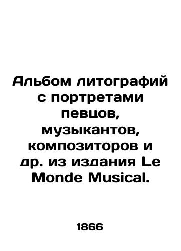 Albom litografiy s portretami pevtsov, muzykantov, kompozitorov i dr. iz izdaniya Le Monde Musical. /An album of lithographs with portraits of singers, musicians, composers, etc. from Le Monde Musical. - landofmagazines.com