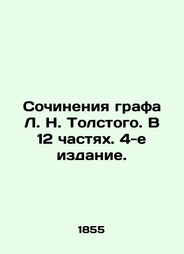 Sochineniya grafa L. N. Tolstogo. V 12 chastyakh. 4-e izdanie./Works by Count L. N. Tolstoy. In 12 Parts. 4th Edition. - landofmagazines.com