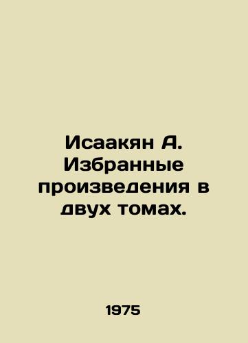 Isaakyan A. Izbrannye proizvedeniya v dvukh tomakh./Isahakyan A. Selected works in two volumes. - landofmagazines.com