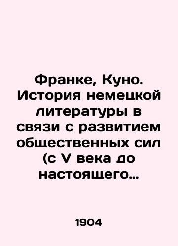 Franke, Kuno. Istoriya nemetskoy literatury v svyazi s razvitiem obshchestvennykh sil (s V veka do nastoyashchego vremeni) Kuno Franke; Per. s angl. Batina. — Sankt-Peterburg, 1904. — XII, 592, VIII s.,  39 l./Franke, Kuno. The history of German literature in connection with the development of social forces (from the fifth century to the present) Kuno Franke; Translated from English by Batina. St. Petersburg, 1904 - landofmagazines.com