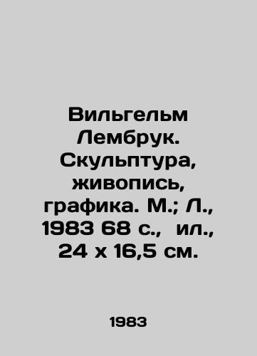 Vilgelm Lembruk. Skulptura, zhivopis, grafika. M.; L., 1983 68 s., il., 24x16,5 sm./Wilhelm Lembruck. Sculpture, painting, graphics. Moscow; L., 1983 68 p., il., 24x16,5 sm. - landofmagazines.com