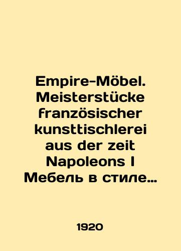 Empire-Moebel. Meisterstuecke franzoesischer kunsttischlerei aus der zeit Napoleons I Mebel v stile ampir.Shedevry frantsuzskogo khudozhestvennogo stolyarnogo iskusstva epokhi Napoleona I. 1920 god./Empire-Möbel. Meisterstücke französischler kunsttischlerei aus der zeit Napoleons I Empire-style furniture. Masterpieces of French carpentry art from the Napoleonic period I. 1920. - landofmagazines.com