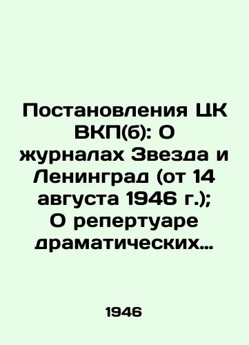 Postanovleniya TsK VKP(b): O zhurnalakh Zvezda i Leningrad (ot 14 avgusta 1946 g.); O repertuare dramaticheskikh teatrov i merakh po ego uluchsheniyu (ot 26 avgusta 1946 g.); O kinofilme Bolshaya zhizn (ot 4 sentyabrya 1946 g.); Ob opere Velikaya druzhba V. Muradeli (ot 10 fevralya 1948 g.). /Resolutions of the Central Committee of the C.S.U. (b): On the magazines Zvezda and Leningrad (14 August 1946); On the repertoire of drama theatres and measures to improve it (26 August 1946); On the film Big Life (4 September 1946); On the opera The Great Friendship of V. Muradeli (10 February 1948). - landofmagazines.com